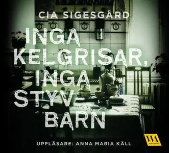 «Inga kelgrisar, inga styvbarn» by Cia Sigesgård