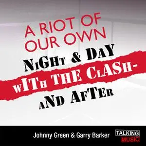 «A Riot Of Our Own - Night And Day With The Clash» by Johnny Green,Garry Barker