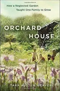 Orchard House: How a Neglected Garden Taught One Family to Grow (Repost)