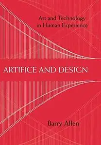 Artifice and Design: Art and Technology in Human Experience