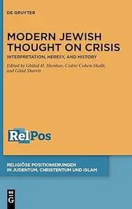 Modern Jewish Thought on Crisis: Interpretation, Heresy, and History
