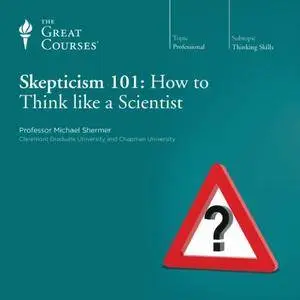 Skepticism 101: How to Think like a Scientist [TTC Audio] {Repost}
