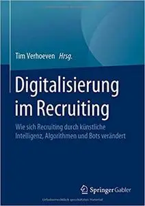 Digitalisierung im Recruiting: Wie sich Recruiting durch künstliche Intelligenz, Algorithmen und Bots verändert
