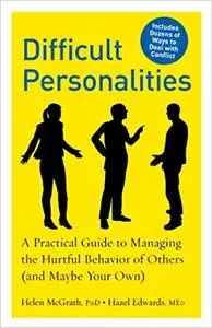 Difficult Personalities: A Practical Guide to Managing the Hurtful Behavior of Others