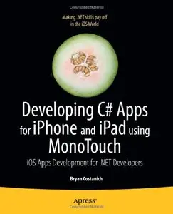 Developing C# Apps for iPhone and iPad using MonoTouch: iOS Apps Development for .NET Developers (repost)
