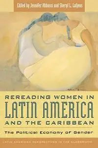Rereading Women in Latin America and the Caribbean: The Political Economy of Gender