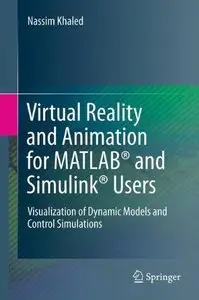 Virtual Reality and Animation for MATLAB® and Simulink® Users: Visualization of Dynamic Models and Control Simulations