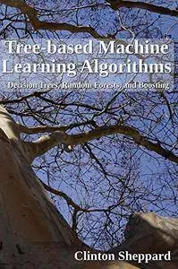 Tree-based Machine Learning Algorithms: Decision Trees, Random Forests, and Boosting