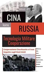 Cina e Russia cooperazione tecnico-militare: Relazioni Cina-Russia, le sue implicazioni per gli Stati Uniti