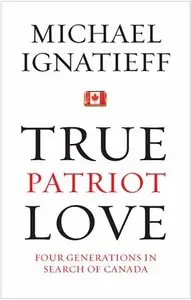 True Patriot Love: Four Generations in Search of Canada