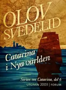 «Catarina i Nya världen : En historisk roman» by Olov Svedelid