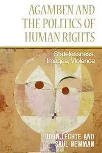 John Lechte, Saul Newman - Agamben and the Politics of Human Rights: Statelessness, Images, Violence [Repost]