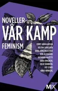 «Vår kamp : feministiska noveller» by Katarina Mazetti,Helena Dahlgren,Julia Svanberg,Emmy Abrahamson,Anna Ringberg,Anna