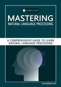 Mastering Natural Language Processing: A Comprehensive Guide to Learn Natural Language Processing