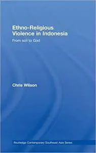 Ethno-Religious Violence in Indonesia: From Soil to God