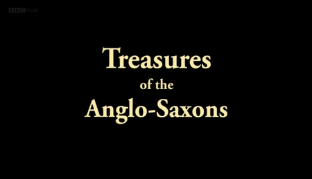 BBC - Treasures of the Anglo-Saxons (2010)