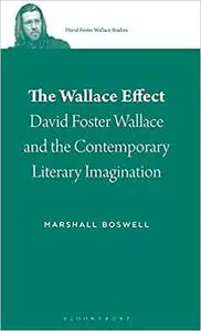 The Wallace Effect: David Foster Wallace and the Contemporary Literary Imagination