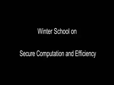Winter School on Secure Computation and Efficiency