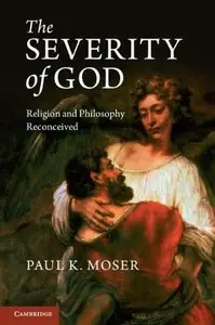 The Severity of God: Religion and Philosophy Reconceived 