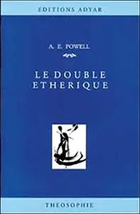 Arthur E. Powell, "Le double étherique"