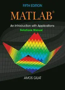 "MATLAB: An Introduction with Applications - Solutions Manual", 5 edition by Amos Gilat
