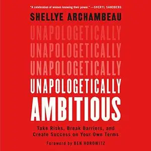Unapologetically Ambitious: Take Risks, Break Barriers, and Create Success on Your Own Terms [Audiobook]