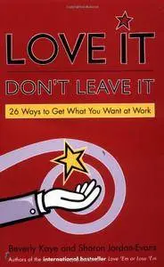 Love It, Don't Leave It: 26 Ways to Get What You Want at Work [Repost]