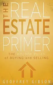 «The Real Estate Primer» by Geoffrey Gibson