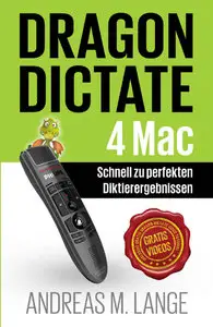 Andreas M. Lange - Dragon Dictate 4 Mac: Schnell zu perfekten Diktierergebnissen