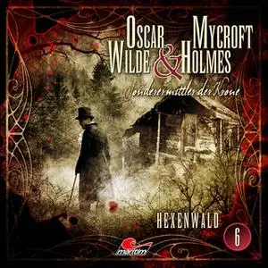 «Oscar Wilde & Mycroft Holmes, Sonderermittler der Krone - Folge 6: Hexenwald» by Jonas Maas