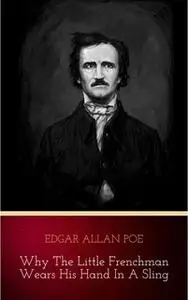 «Why the Little Frenchman Wears His Hand in a Sling» by Edgar Allan Poe