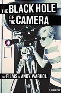 The Black Hole of the Camera: The Films of Andy Warhol