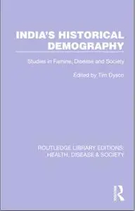 India's Historical Demography: Studies in Famine, Disease and Society