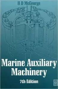 H D McGeorge - Marine Auxiliary Machinery, Seventh Edition 7th Edition