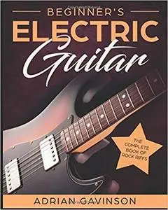 Beginner's Electric Guitar: The Complete Book of Rock Riffs