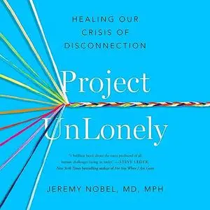 Project UnLonely: Healing Our Crisis of Disconnection [Audiobook]