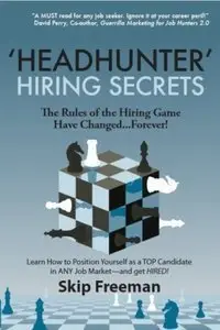"Headhunter" Hiring Secrets: The Rules of the Hiring Game Have Changed . . . Forever! (repost)
