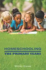 «Homeschooling: The Primary Years» by Shirley Erwee