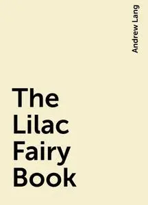 «The Lilac Fairy Book» by Andrew Lang