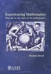 Experiencing Mathematics: What Do We Do, When We Do Mathematics?