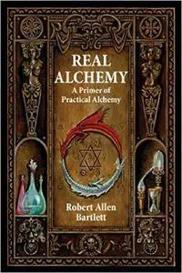 Real Alchemy: A Primer of Practical Alchemy