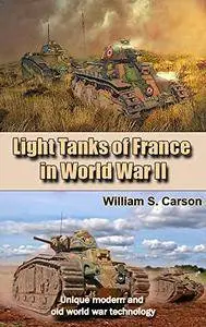 Light Tanks of France in the World War II: Unique modern and old world war technology