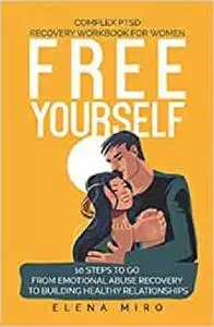 FREE YOURSELF! A Complex PTSD Recovery Workbook for Women
