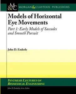 Models of Horizontal Eye Movements, Part 1: Early Models of Saccades and Smooth Pursuit