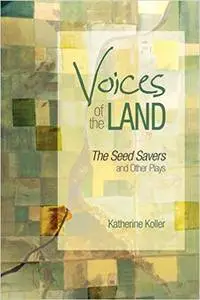 Voices of the Land: The Seed Savers and Other Plays (Canadian Plays)