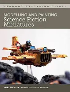 Modelling and Painting Science Fiction Miniatures (Crowood Wargaming Guides)