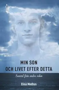 «Min son och livet efter detta» by Elisa Medhus