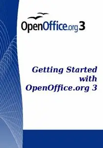 Getting Started With Open Office .Org 3.0: Openoffice.Org V3.0 (Repost)