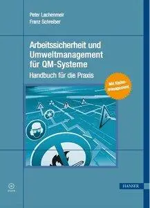 Arbeitssicherheit und Umweltmanagement für QM-Systeme: Handbuch für die Praxis (Repost)