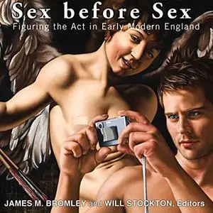 Sex before Sex: Figuring the Act in Early Modern England [Audiobook]